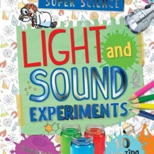 SUPER SCIENCE LIGHT AND SOUND EXPERIMENTS