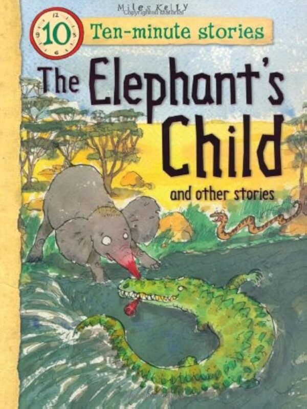 TEN-MINUTE STORIES THE ELEPHANT'S CHILD AND OTHER STORIES